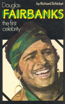 Schikel, Richard - Douglas Fairbanks the First Celebrity