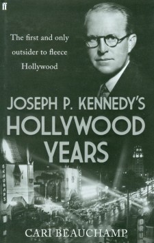 Beauchamp, Cari - Joseph P Kennedy's Hollywood Years