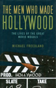 Freedland, Michael - The Men Who Made Hollywood