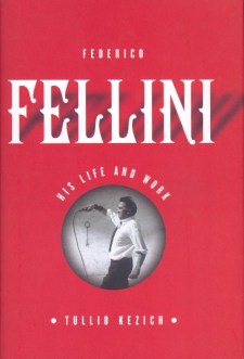 Kezich, Tullio - Federico Fellini His Life and Work
