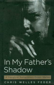 Welles Feder, Chris - In My Father's Shadow, A Daughter Remembers Orson Welles