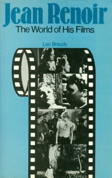 Braudy, Leo - Jean Renoir The World of His Films