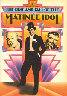 Curtis, Anthony - The Rise and fall of the Matinee Idol