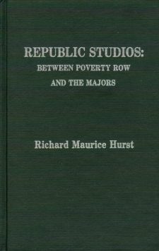 hurst-richard-maurice-republic-studios-between-poverty-row-and-the-majors